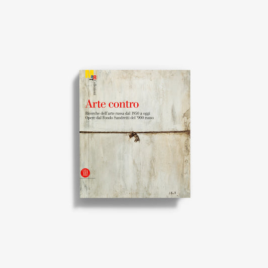 Arte contro. Ricerche dell’arte russa dal 1950 ad oggi