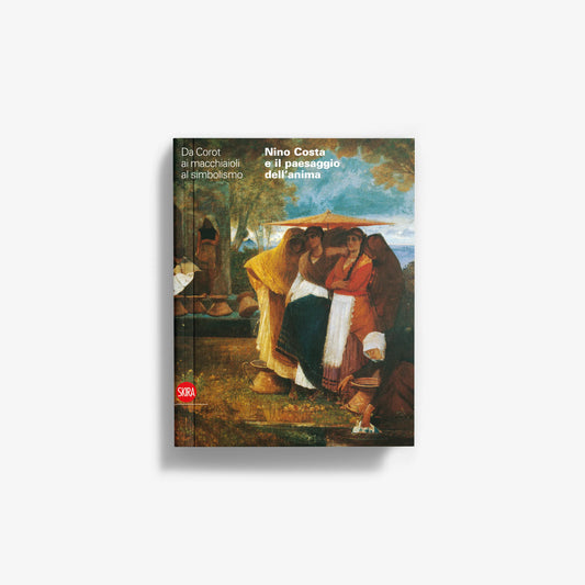 Nino Costa e il paesaggio dell'anima. Da Corot ai Macchiaioli al Simbolismo