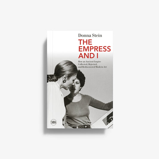 The Empress and I. How an Ancient Empire Collected, Rejected, and Rediscovered Modern Art