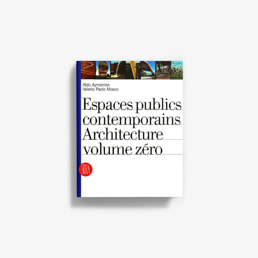 Espaces publics contemporains. Architecture volume zéro