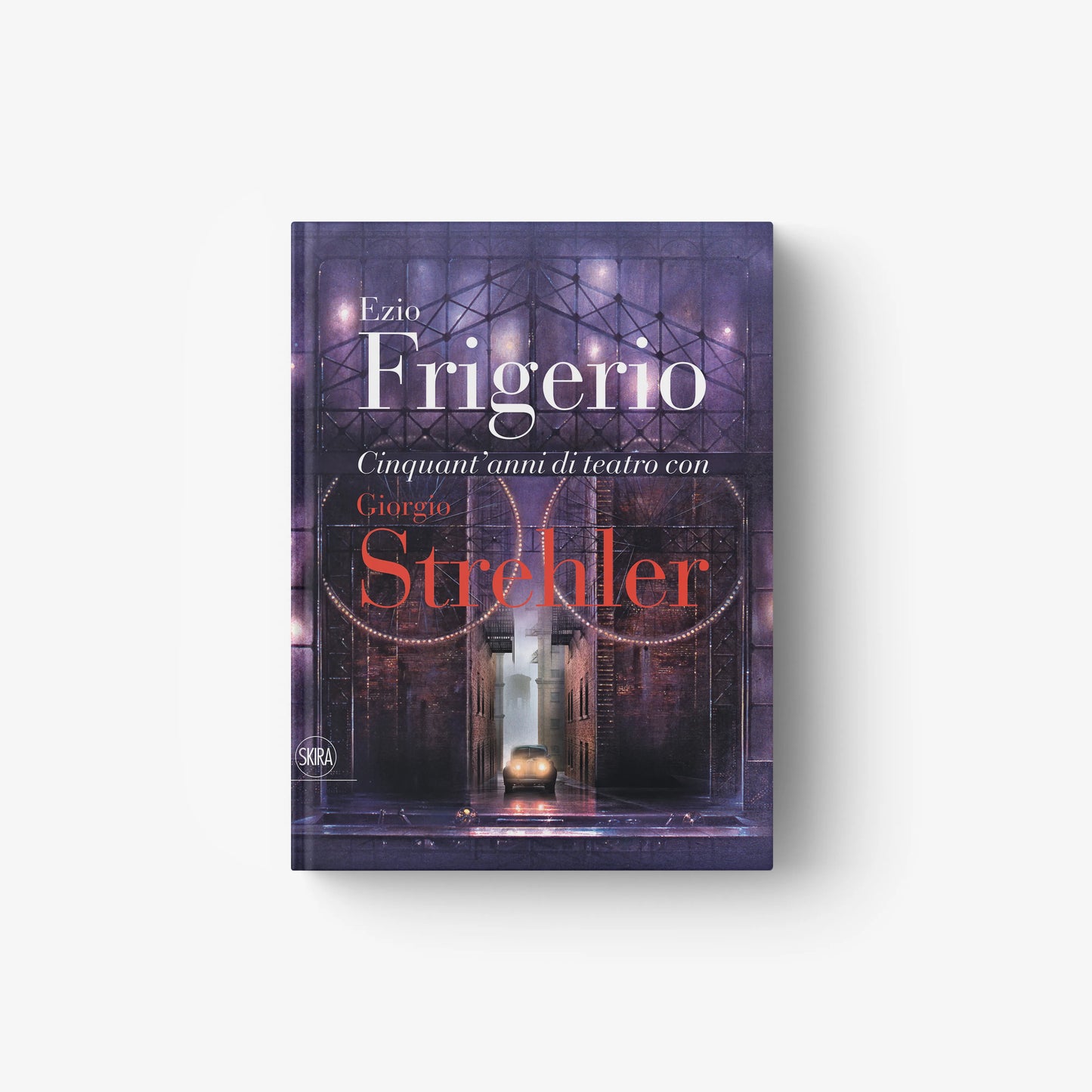 Ezio Frigerio. Cinquant'anni di teatro con Giorgio Strehler