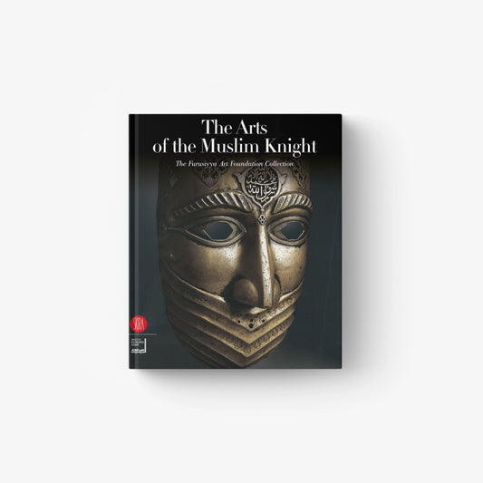 The Arts of the Muslim Knight. The Furusiyya Art Foundation Collection (Trade Edition)