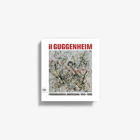 Il Guggenheim. L’Avanguardia americana 1945-1980