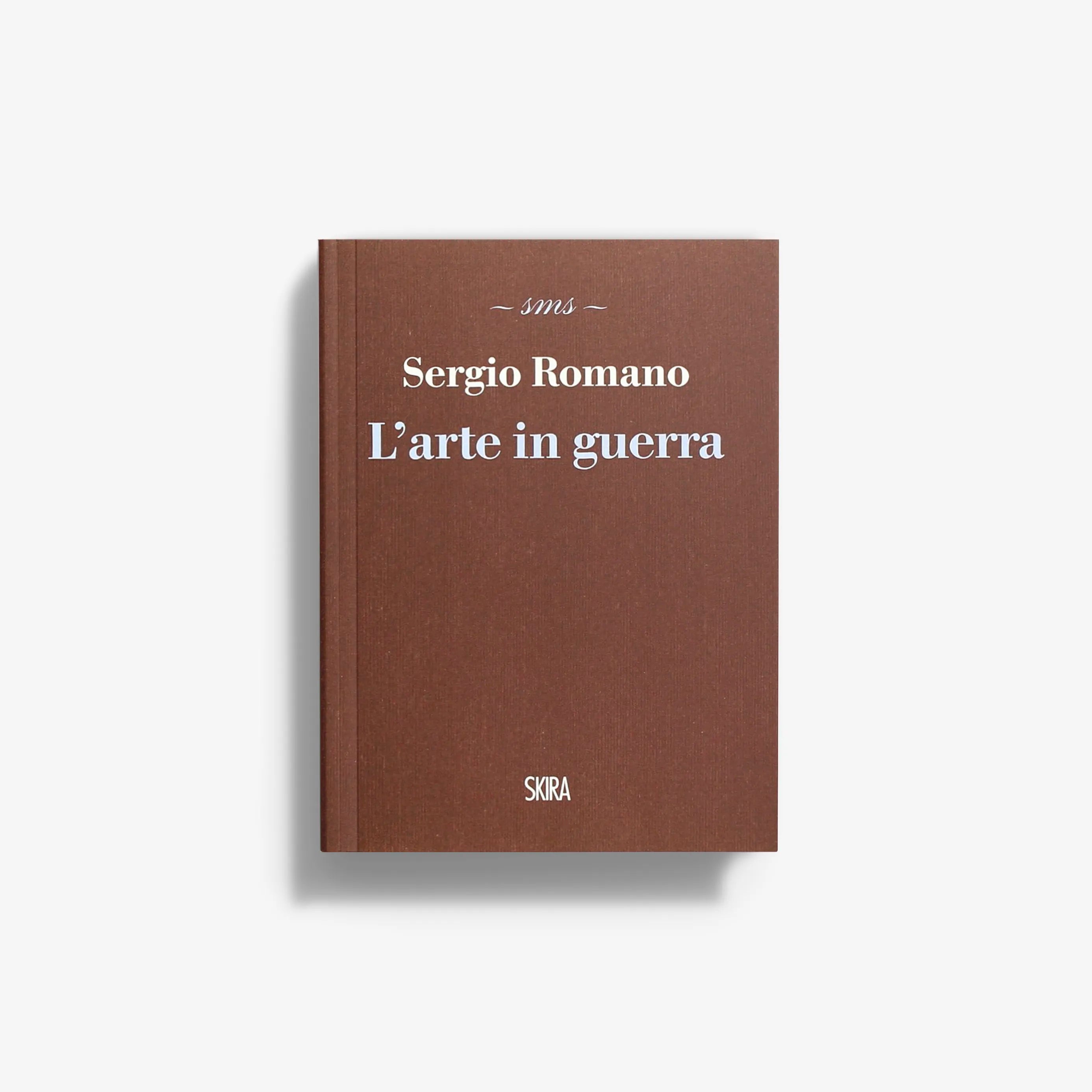 Hardback book in brown with title L'arte in guerra by Sergio Romano, Skira Arte, Saggio storico-critico sull'arte e la guerra