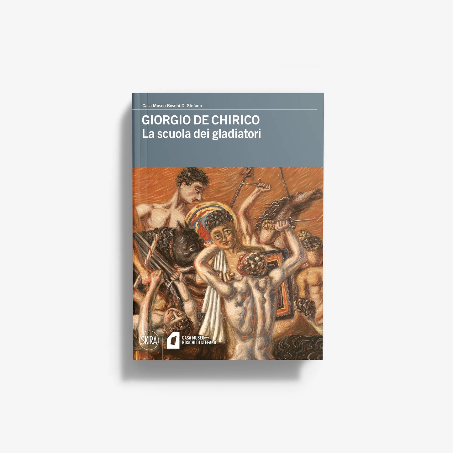 Giorgio de Chirico. La scuola dei gladiatori