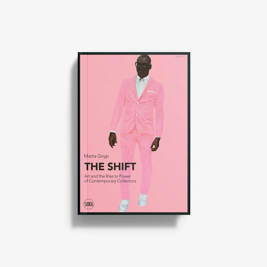 The Shift. Art and the Rise to Power of Contemporary Collectors
