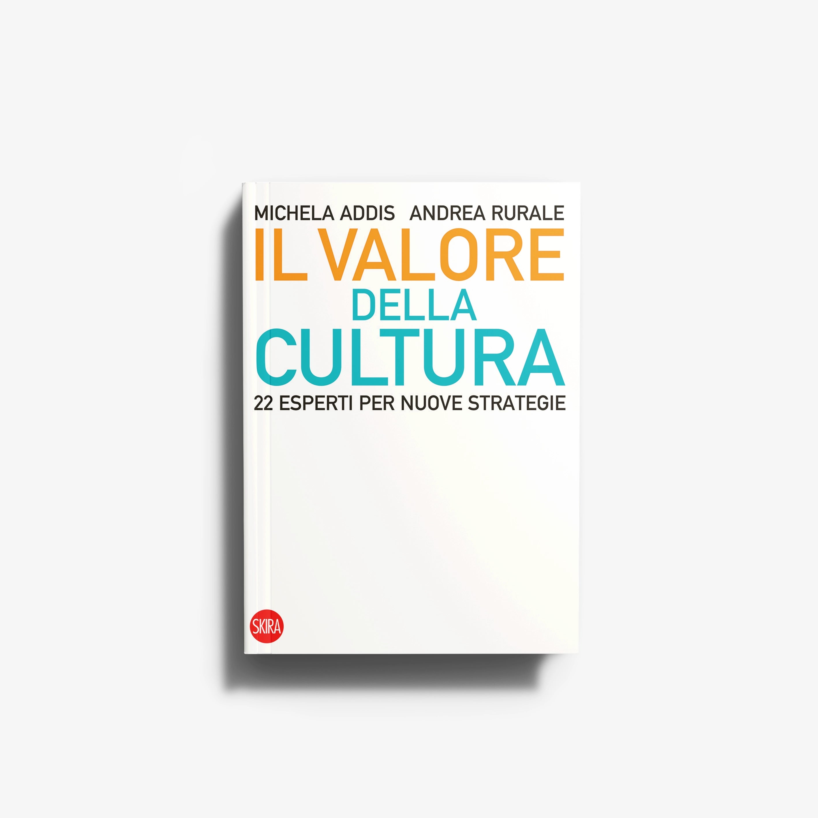 Cultural and management studies book by Skira Arte with 22 contributors, titled Il valore della cultura della cultura